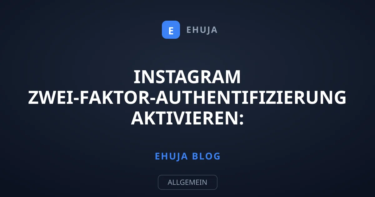 Instagram Zwei-Faktor-Authentifizierung aktivieren: Schritt-für-Schritt
