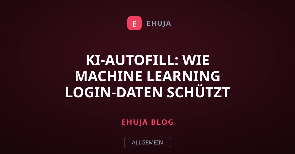 KI-Autofill: Wie Machine Learning Login-Daten schützt